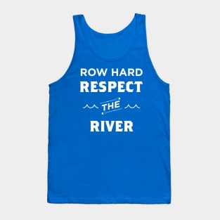 Row Hard Respect The River Tank Top